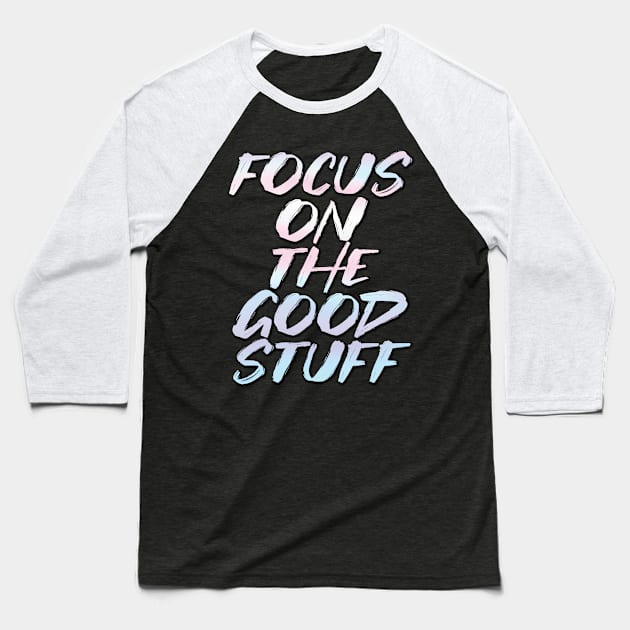 Focus on the good stuff Baseball T-Shirt by ZaikyArt